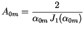 $\displaystyle A_{0m}=\frac{2}{\alpha_{0m}\,J_1(\alpha_{0m})}
$