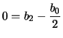 $\displaystyle 0=b_2-\frac{b_0}{2}
$