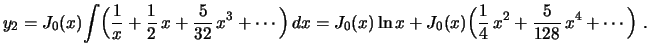 $\displaystyle y_2=J_0(x)\!\int\Bigl(
\frac{1}{x}+\frac{1}{2}\,x+\frac{5}{32}\,x...
... 
J_0(x)\ln x+J_0(x)\Bigl(\frac{1}{4}\,x^2+\frac{5}{128}\,x^4+\cdots\Bigr)
\ .
$