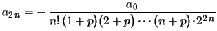 $\displaystyle a_{2\,n}=-\,\frac{a_0}{n!\,(1+p\bigr)(2+p\bigr)\cdots
(n+p\bigr)\!\cdot\!2^{2\,n}}$