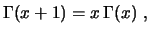 $\displaystyle \Gamma(x+1)=x\,\Gamma(x) \ , 
$