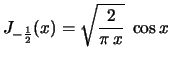 $ \displaystyle J_{-\frac{1}{2}}(x)=\sqrt{\frac{2}{\pi\,x}}\;
\cos x$