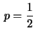 $ \displaystyle\,p=\frac{1}{2}\,$