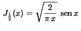 $ \displaystyle\,J_\frac{1}{2}(x)=\sqrt{\frac{2}{\pi\,x}}\;
\,{\rm sen}\,x\,$