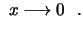$\displaystyle \ x\longrightarrow 0 \ \ .
$