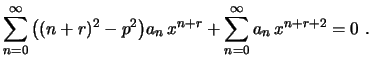 $\displaystyle \sum_{n=0}^\infty
\,\bigl((n+r)^2-p^2\bigr)a_n\,x^{n+r}+\sum_{n=0}^\infty a_n\,x^{n+r+2}
=0 \ .
$