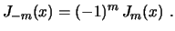 $\displaystyle J_{-m}(x)=(-1)^m\,J_m(x) \ .
$