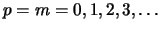 $ p=m=0,1,2,3,\ldots\,$