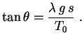 $\displaystyle \tan\theta=\frac{\lambda\,g\,s}{T_0} \ .$
