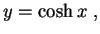 $\displaystyle y=\cosh x \ ,$