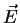 $ \vec{E}$
