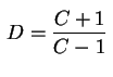 $ \displaystyle\,D=\frac{C+1}{C-1}\,\rule{0.cm}{0.7cm}$