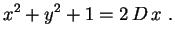 $\displaystyle x^2+y^2+1=2\,D\,x \ .$