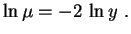 $\displaystyle \ln\mu=-2\,\ln y \ .$