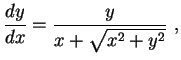 $\displaystyle \frac{dy}{dx}=\frac{y}{x+\sqrt{x^2+y^2}} \ ,$
