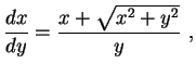 $\displaystyle \frac{dx}{dy}=\frac{x+\sqrt{x^2+y^2}}{y} \ ,$