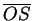 $ \overline{OS}$