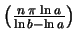 $ \left(\frac{n\,\pi\,\ln
a}{\ln b-\ln a}\right)\ $