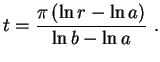 $\displaystyle t=\frac{\pi\,(\ln r-\ln a)}{\ln b-\ln a} \ .
$