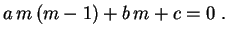 $\displaystyle a\,m\,(m-1)+b\,m+c=0 \ .$