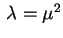 $ \,\lambda=\mu^2$