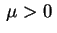$ \,\mu>0\,$