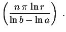 $\displaystyle \left(\frac{n\,\pi\,\ln r}{\ln b-\ln a}\right) \ .$