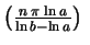 $ \left(\frac{n\,\pi\,\ln a}{\ln b-\ln a}\right)\;$