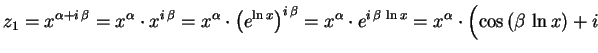 $\displaystyle z_1=x^{\alpha+i\,\beta}=x^\alpha\cdot x^{i\,\beta}=
x^\alpha\cdot...
...cdot e^{i\,\beta\,\ln x}=
x^\alpha\cdot \Bigl(\cos\left(\beta\,\ln x\right)+i\,$