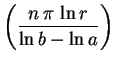 $\displaystyle \left(\frac{n\,\pi\,\ln r}{\ln b-\ln a}\right)\,$