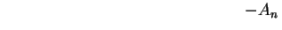 $\displaystyle \hspace{6.0cm}
-A_n\,$