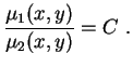 $\displaystyle \frac{\mu_1(x,y)}{\mu_2(x,y)}=C \ .$