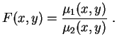 $\displaystyle F(x,y)=\frac{\mu_1(x,y)}{\mu_2(x,y)} \ .$