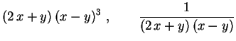 $\displaystyle (2\,x+y)\,(x-y)^3
\ , \qquad
\frac{1}{(2\,x+y)\,(x-y)}$
