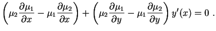 $\displaystyle \left(\mu_2\frac{\partial \mu_1}{\partial x}-
\mu_1\frac{\partial...
...al \mu_1}{\partial y}-
\mu_1\frac{\partial \mu_2}{\partial y}\right)y'(x)=0 \ .$