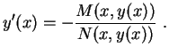 $\displaystyle y'(x)=-\frac{M(x,y(x))}{N(x,y(x))} \ .$
