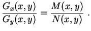 $\displaystyle \frac{G_x(x,y)}{G_y(x,y)}=\frac{M(x,y)}{N(x,y)} \ .
$