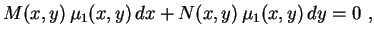 $\displaystyle M(x,y)\,\mu_1(x,y)\,dx+N(x,y)\,\mu_1(x,y)\,dy=0 \ ,$