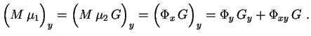 $\displaystyle \Bigl(M\,\mu_1\Bigr)_y=\Bigl(M\,\mu_2\,G\Bigr)_y=\Bigl(\Phi_x\,G\Bigr)_y=
\Phi_y\,G_y+\Phi_{xy}\,G \ .$