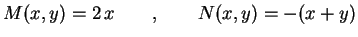 $\displaystyle M(x,y)=2\,x \qquad , \qquad N(x,y)=-(x+y)$