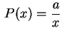 $ \displaystyle\,P(x)=\frac{a}{x}\,$