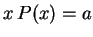 $\displaystyle x\,P(x)=a$