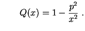 $\displaystyle \qquad
Q(x)=1-\frac{p^2}{x^2} \ .
$