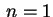 $ \,n=1$