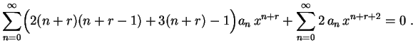 $\displaystyle \sum_{n=0}^\infty\Bigl(2(n+r)(n+r-1)+3(n+r)-1\Bigr)a_n\,x^{n+r}+
\sum_{n=0}^\infty 2\,a_n\,x^{n+r+2}=0 \ .
$