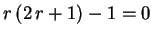 $ r\,(2\,r+1)-1=0$