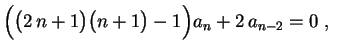 $\displaystyle \Bigl(\bigl(2\,n+1\bigr)\bigl(n+1\bigr)-1\Bigr)a_n+
2\,a_{n-2}=0 \ , \ $