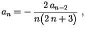 $\displaystyle a_n=-\,\frac{2\,a_{n-2}}{n\bigl(2\,n+3\bigr)}
\ ,$