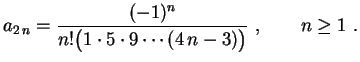 $\displaystyle a_{2\,n}=\frac{(-1)^n}{n!\bigl(1\cdot5\cdot9\cdots(4\,n-3)
\bigr)} \ , \qquad n\geq 1 \ .
$