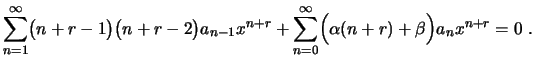$\displaystyle \sum_{n=1}^\infty\bigl(n+r-1\bigr)\bigl(n+r-2\bigr)
a_{n-1} x^{n+r}+
\sum_{n=0}^\infty\Bigl(\alpha(n+r)+\beta\Bigr)a_n x^{n+r}=0 \ .
$